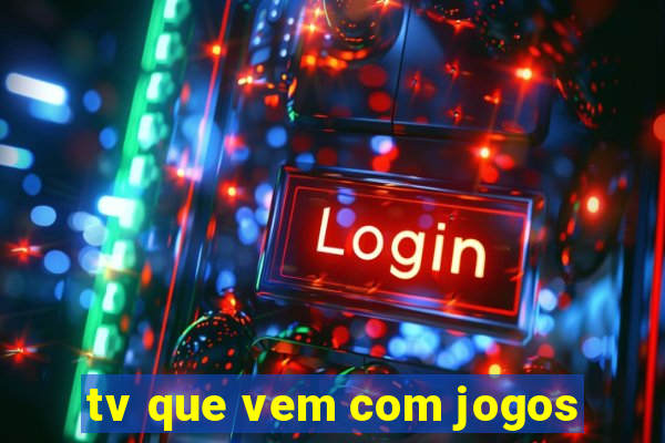 tv que vem com jogos