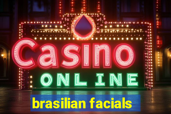 brasilian facials