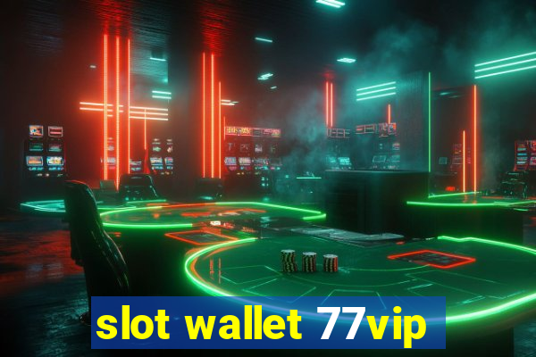 slot wallet 77vip