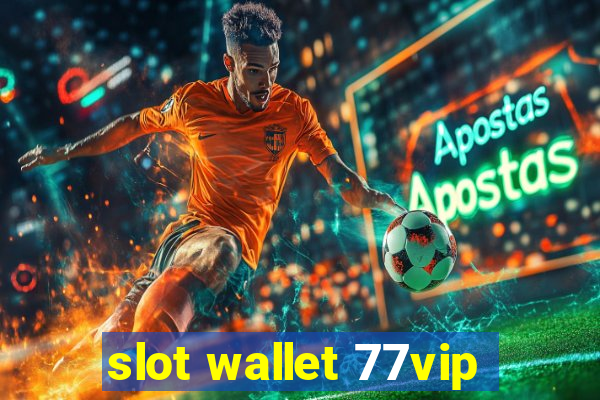 slot wallet 77vip