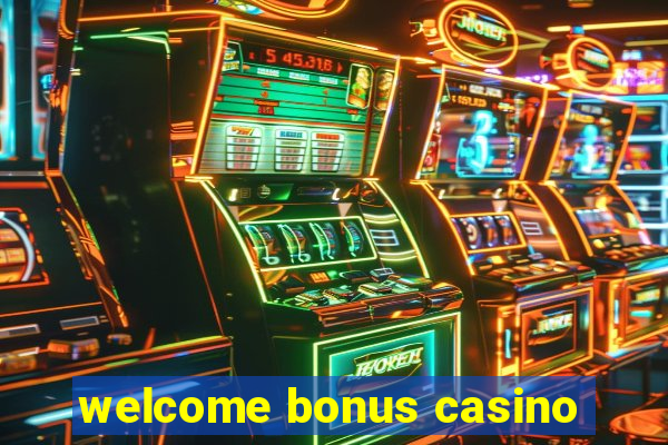 welcome bonus casino