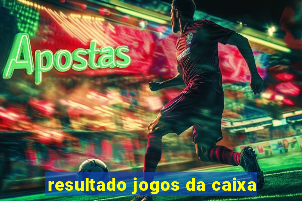 resultado jogos da caixa