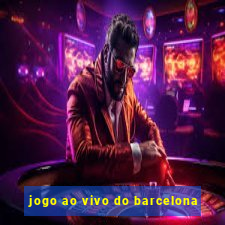 jogo ao vivo do barcelona