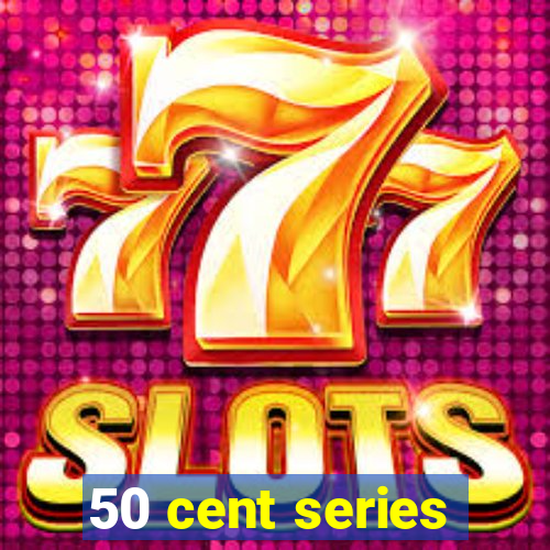 50 cent series