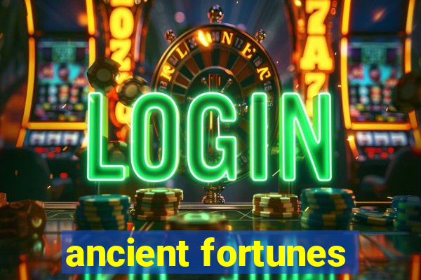 ancient fortunes