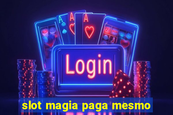 slot magia paga mesmo