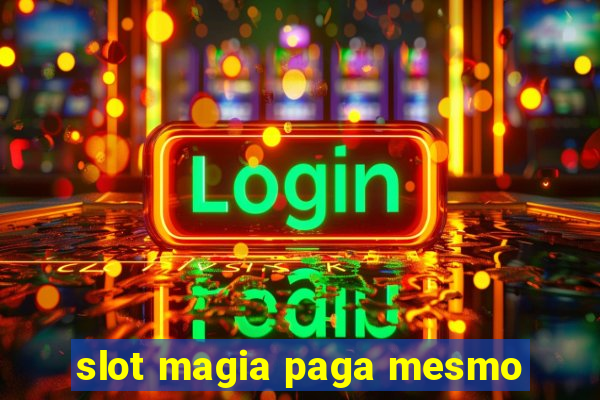 slot magia paga mesmo