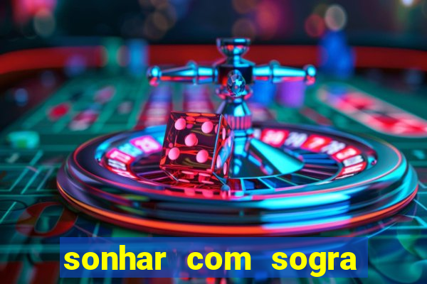 sonhar com sogra no jogo do bicho