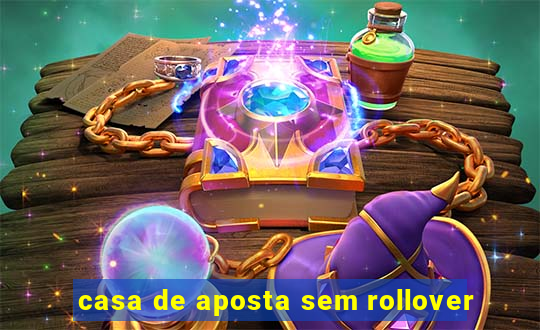 casa de aposta sem rollover