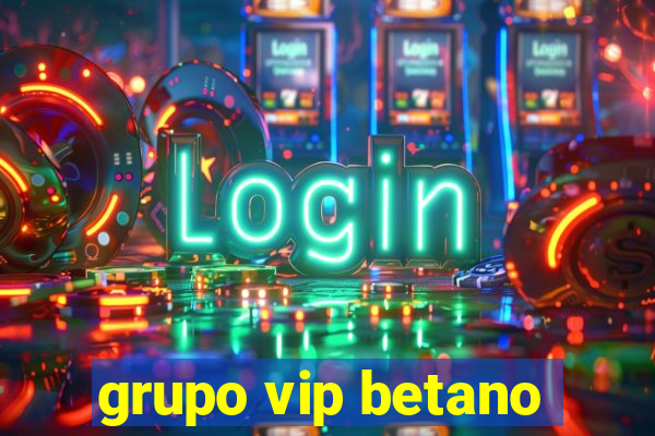 grupo vip betano