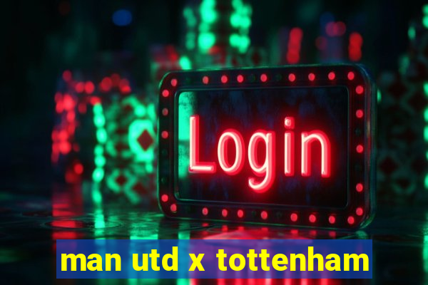 man utd x tottenham