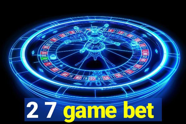 2 7 game bet