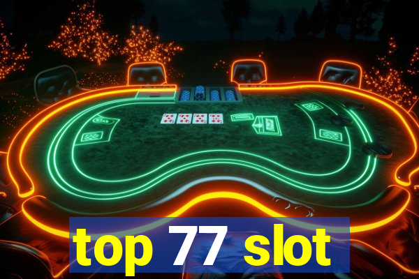 top 77 slot