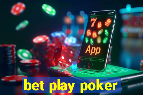 bet play poker