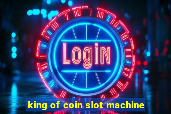 king of coin slot machine