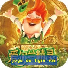 jogo do tigre vai de bet