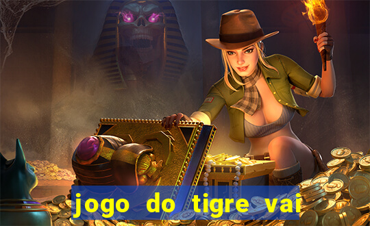 jogo do tigre vai de bet