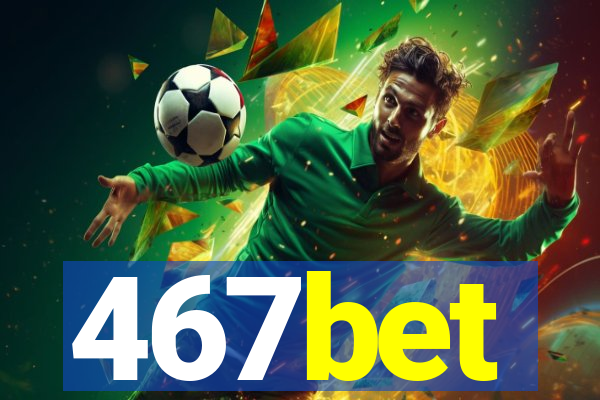 467bet