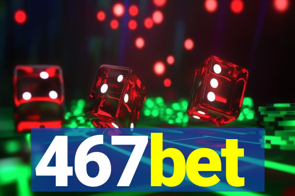 467bet