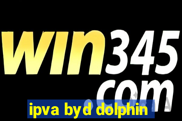 ipva byd dolphin