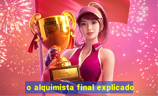 o alquimista final explicado