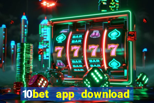 10bet app download for android