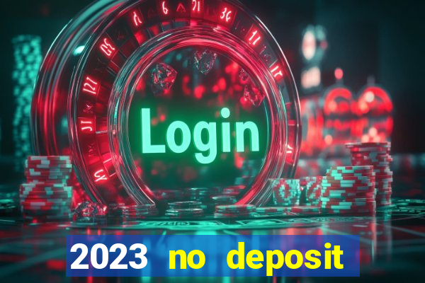 2023 no deposit casino bonus codes