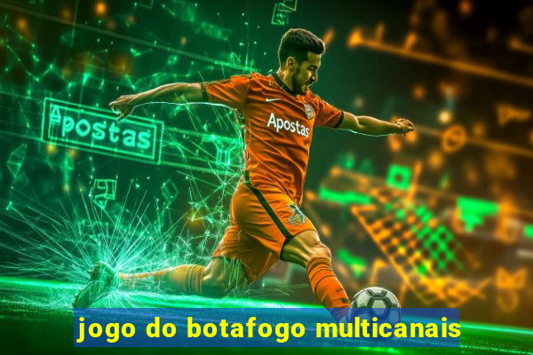 jogo do botafogo multicanais