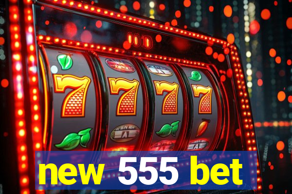 new 555 bet