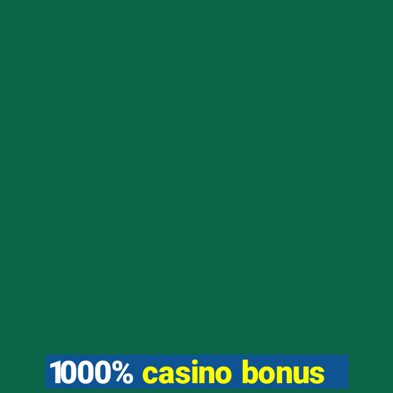 1000% casino bonus