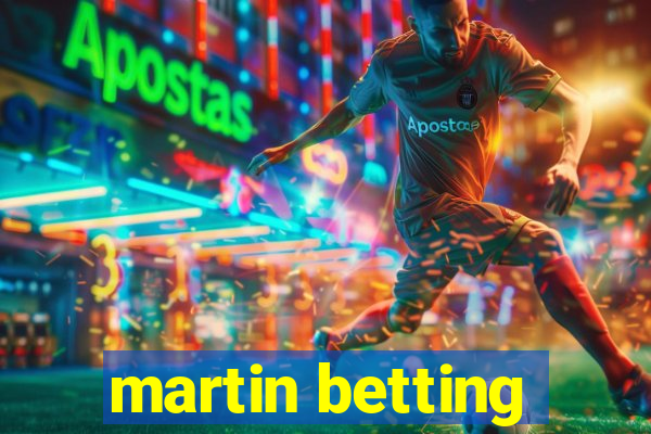 martin betting