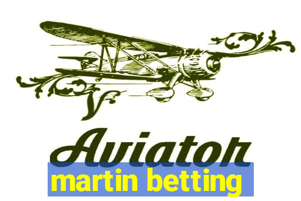 martin betting