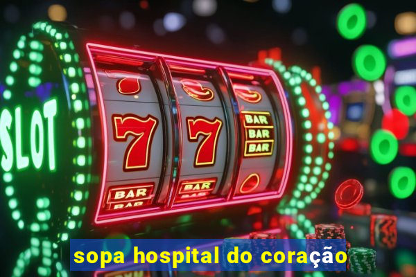 sopa hospital do coração