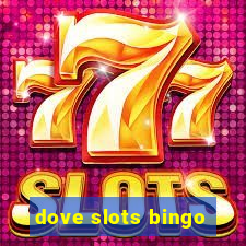 dove slots bingo