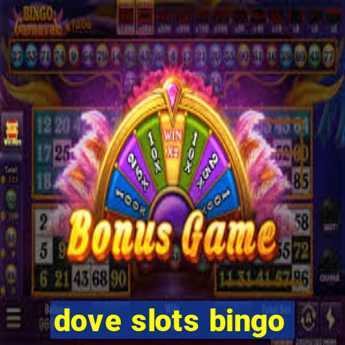 dove slots bingo