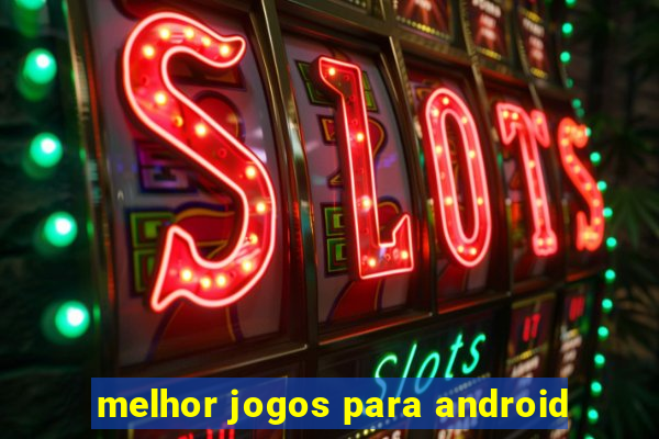 melhor jogos para android