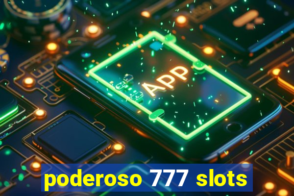 poderoso 777 slots