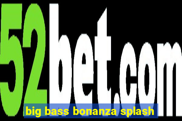 big bass bonanza splash