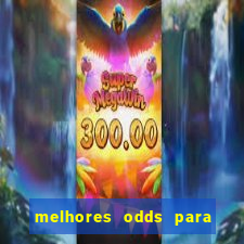 melhores odds para apostar hoje