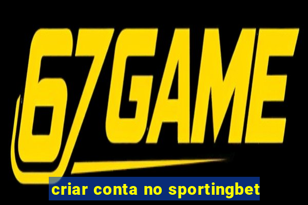 criar conta no sportingbet