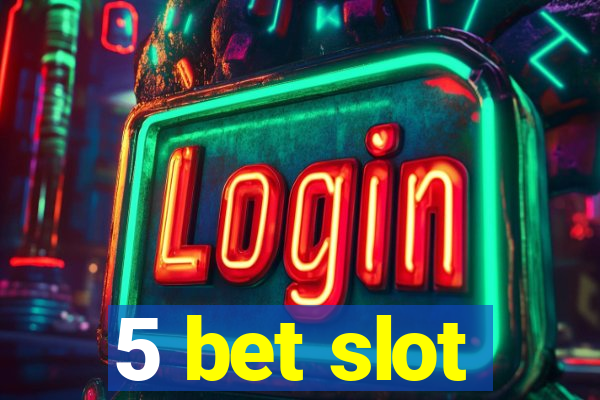 5 bet slot