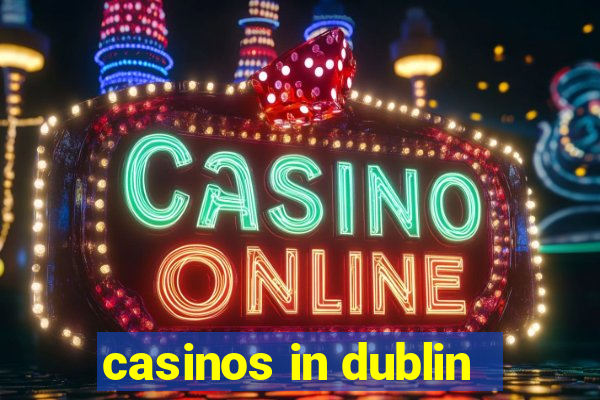 casinos in dublin