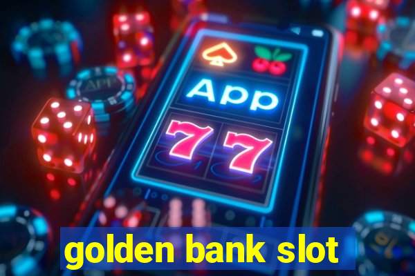 golden bank slot