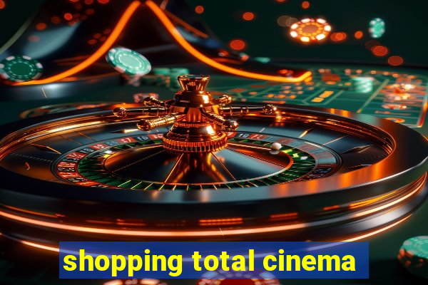 shopping total cinema