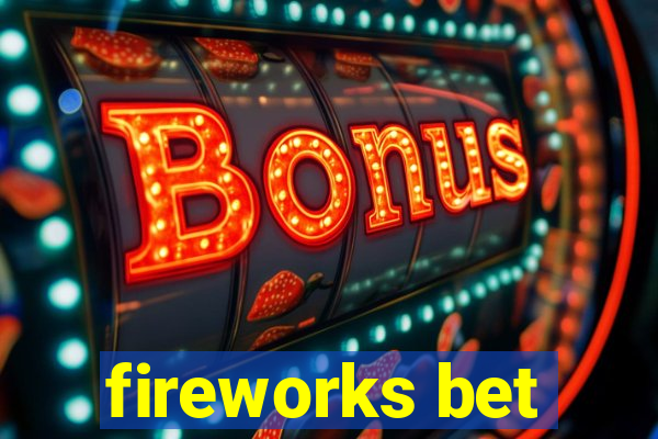 fireworks bet