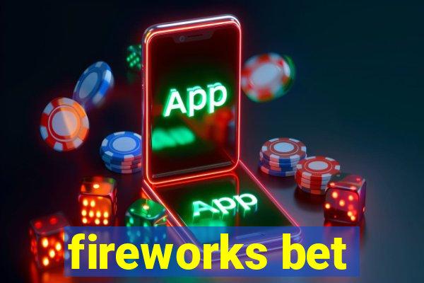 fireworks bet