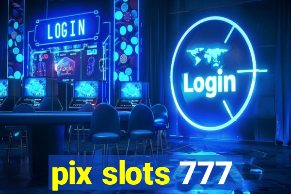 pix slots 777