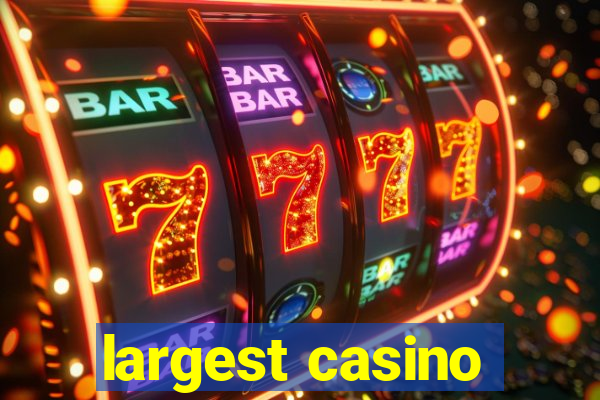 largest casino