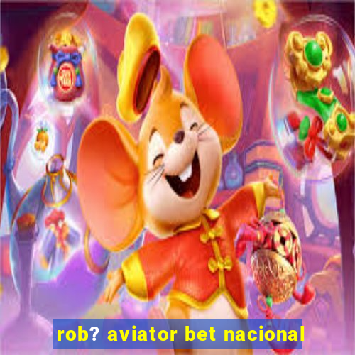 rob? aviator bet nacional