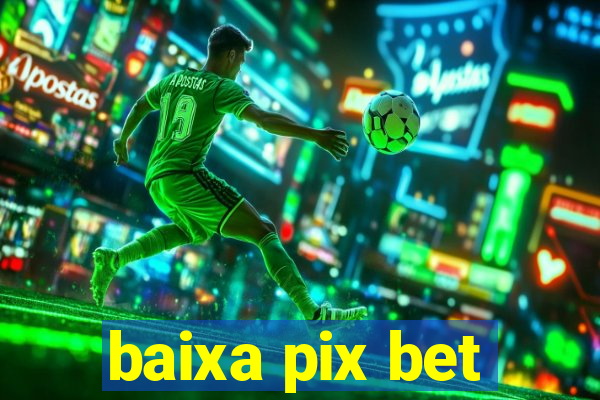 baixa pix bet